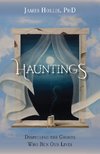 Hauntings - Dispelling the Ghosts Who Run Our Lives