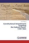 Constitutional Amendments Targeting the Federal Courts 1789-1865