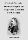 Die Philosophie im tragischen Zeitalter der Griechen