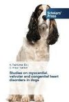 Studies on myocardial, valvular and congenital heart disorders in dogs