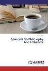 Opuscula On Philosophy And Literature