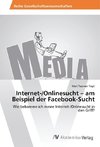 Internet-/Onlinesucht - am Beispiel der Facebook-Sucht