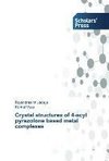 Crystal structures of 4-acyl pyrazolone based metal complexes