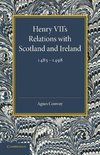 Henry VII's Relations with Scotland and Ireland 1485 1498