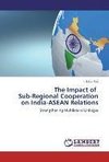 The Impact of   Sub-Regional Cooperation on India-ASEAN Relations