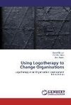 Using Logotherapy to Change Organisations