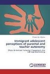 Immigrant adolescent perceptions of parental and teacher autonomy