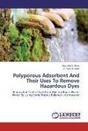 Polyporous Adsorbent And Their Uses To Remove Hazardous Dyes