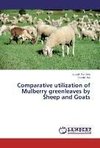 Comparative utilization of Mulberry greenleaves by Sheep and Goats