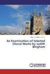 An Examination of Selected Choral Works by Judith Bingham