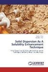 Solid Dispersion As A Solubility Enhancement Technique