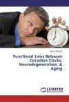 Functional Links Between Circadian Clocks, Neurodegeneration, & Aging