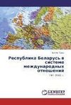 Respublika Belarus' v sisteme mezhdunarodnykh otnosheniy