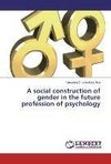 A social construction of gender in the future profession of psychology