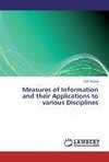 Measures of Information and their Applications to various Disciplines