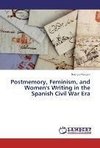 Postmemory, Feminism, and Women's Writing in the Spanish Civil War Era