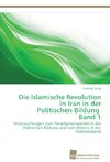 Die Islamische Revolution in Iran in der Politischen Bildung Band 1