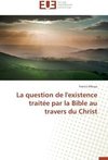 La question de l'existence traitée par la Bible au travers du Christ