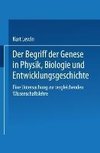 Der Begriff der Genese in Physik, Biologie und Entwicklungsgeschichte