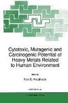 Cytotoxic, Mutagenic and Carcinogenic Potential of Heavy Metals Related to Human Environment