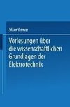 Vorlesungen über die wissenschaftlichen Grundlagen der Elektrotechnik