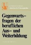 Gegenwartsfragen der beruflichen Aus- und Weiterbildung