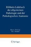 Ribberts Lehrbuch der Allgemeinen Pathologie und der Pathologischen Anatomie