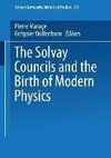 The Solvay Councils and the Birth of Modern Physics