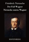 Der Fall Wagner / Nietzsche contra Wagner