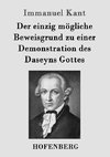 Der einzig mögliche Beweisgrund zu einer Demonstration des Daseyns Gottes