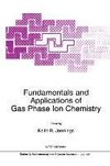 Fundamentals and Applications of Gas Phase Ion Chemistry