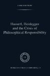 Husserl, Heidegger and the Crisis of Philosophical Responsibility