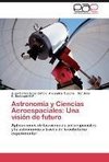 Astronomía y Ciencias Aeroespaciales: Una visión de futuro