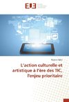 L'action culturelle et artistique à l'ère des TIC, l'enjeu prioritaire