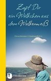 Zupf dir ein Wölkchen aus dem Wolkenweiß