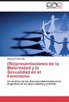 (Re)presentaciones de la Maternidad y la Sexualidad en el Feminismo