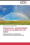 Humanismo, espiritualidad y ética en la atención a la salud