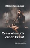 Trau niemals einer Frau