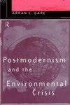 Gare, A: Postmodernism and the Environmental Crisis