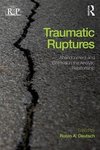 Deutsch, R: Traumatic Ruptures: Abandonment and Betrayal in