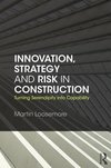 Loosemore, M: Innovation, Strategy and Risk in Construction