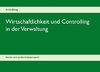 Wirtschaftlichkeit und Controlling in der Verwaltung