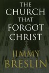 The Church That Forgot Christ