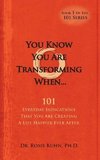 You Know  You Are Transforming When ....101 Everyday Indications That You Are Creating a Life Happier Ever After