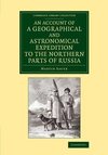 An Account of a Geographical and Astronomical Expedition to the Northern Parts of Russia