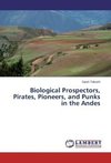 Biological Prospectors, Pirates, Pioneers, and Punks in the Andes