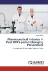 Pharmaceutical Industry in Post TRIPS period:Changing Perspectives