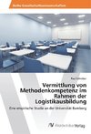 Vermittlung von Methodenkompetenz im Rahmen der Logistikausbildung