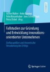 Fallstudien zur Gründung und Entwicklung innovationsorientierter Unternehmen