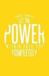 Let the Power Within Free You Completely